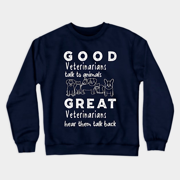 Good Veterinarians Talk To Animals Great Veterinarians Hear Them Talk Back Crewneck Sweatshirt by Carolina Cabreira